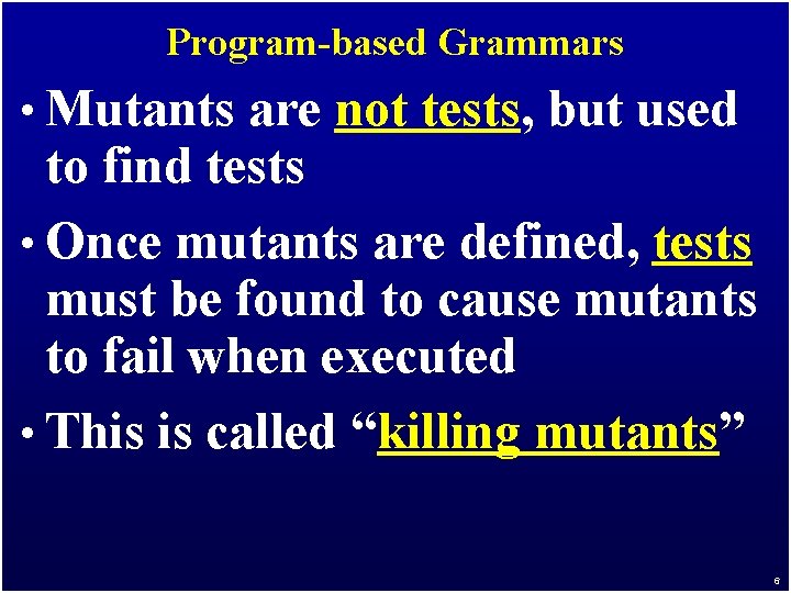 Program-based Grammars • Mutants are not tests, but used to find tests • Once