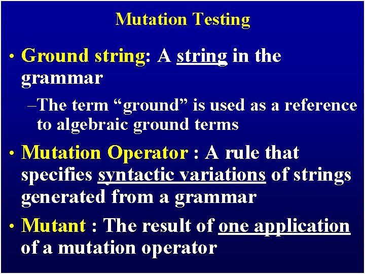 Mutation Testing • Ground string: A string in the grammar –The term “ground” is