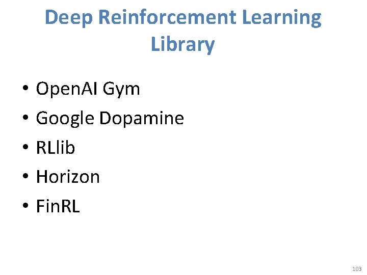 Deep Reinforcement Learning Library • • • Open. AI Gym Google Dopamine RLlib Horizon