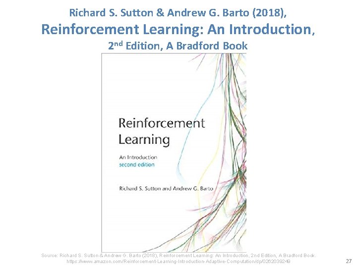Richard S. Sutton & Andrew G. Barto (2018), Reinforcement Learning: An Introduction, 2 nd