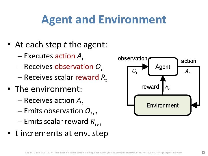 Agent and Environment • At each step t the agent: – Executes action At