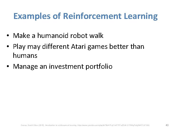 Examples of Reinforcement Learning • Make a humanoid robot walk • Play may different