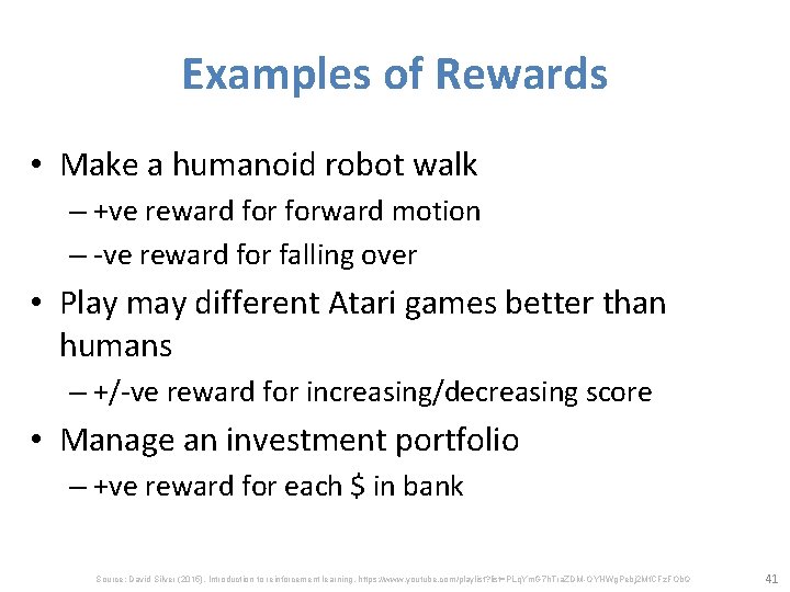 Examples of Rewards • Make a humanoid robot walk – +ve reward forward motion