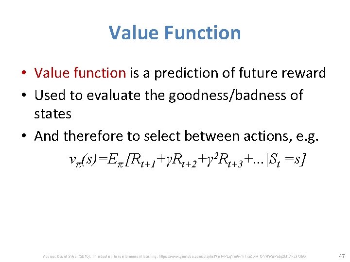 Value Function • Value function is a prediction of future reward • Used to