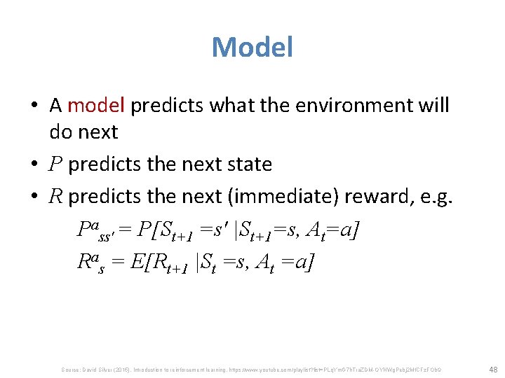 Model • A model predicts what the environment will do next • P predicts