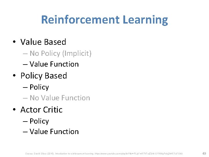 Reinforcement Learning • Value Based – No Policy (Implicit) – Value Function • Policy