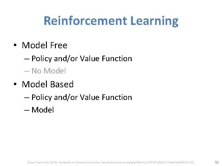 Reinforcement Learning • Model Free – Policy and/or Value Function – No Model •