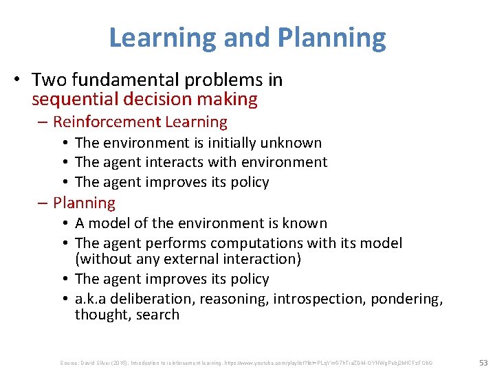 Learning and Planning • Two fundamental problems in sequential decision making – Reinforcement Learning