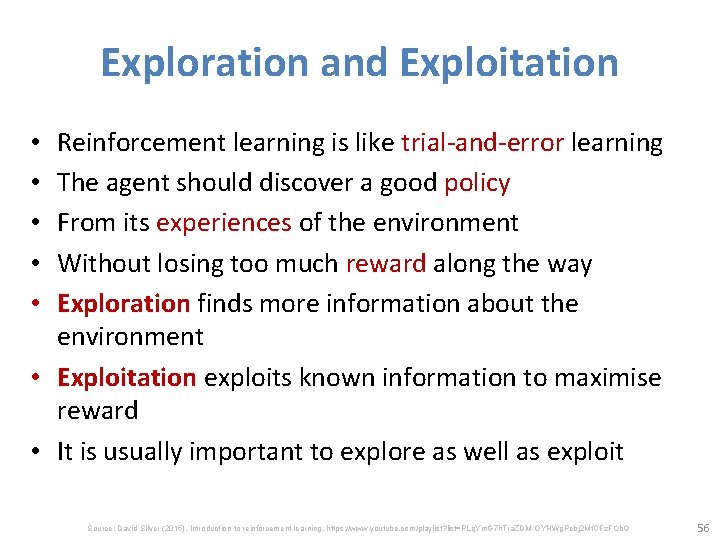 Exploration and Exploitation Reinforcement learning is like trial-and-error learning The agent should discover a