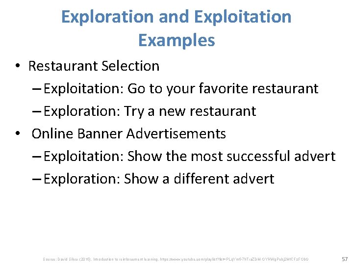 Exploration and Exploitation Examples • Restaurant Selection – Exploitation: Go to your favorite restaurant