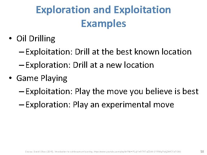 Exploration and Exploitation Examples • Oil Drilling – Exploitation: Drill at the best known