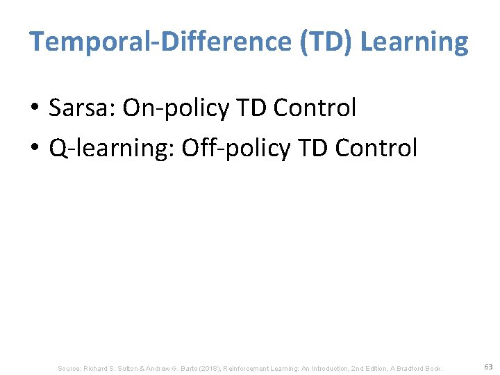 Temporal-Difference (TD) Learning • Sarsa: On-policy TD Control • Q-learning: Off-policy TD Control Source: