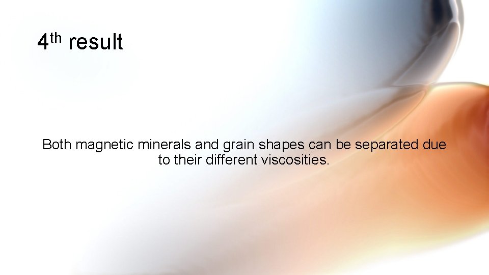4 th result Both magnetic minerals and grain shapes can be separated due to