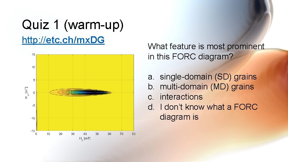 Quiz 1 (warm-up) http: //etc. ch/mx. DG What feature is most prominent in this