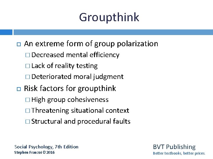 Groupthink An extreme form of group polarization � Decreased mental efficiency � Lack of
