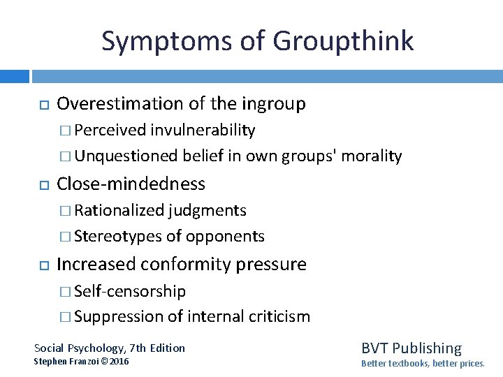 Symptoms of Groupthink Overestimation of the ingroup � Perceived invulnerability � Unquestioned belief in
