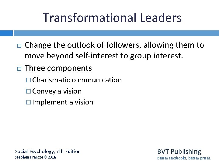 Transformational Leaders Change the outlook of followers, allowing them to move beyond self-interest to