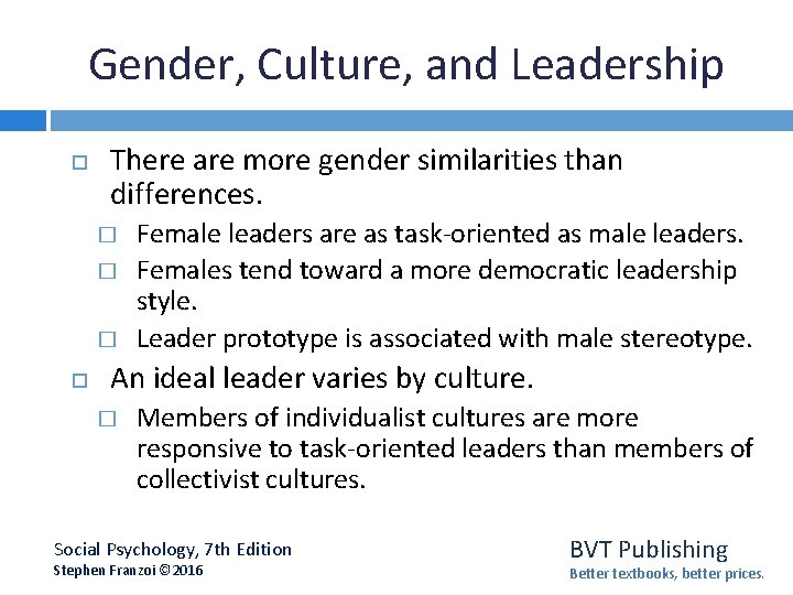 Gender, Culture, and Leadership There are more gender similarities than differences. � � �