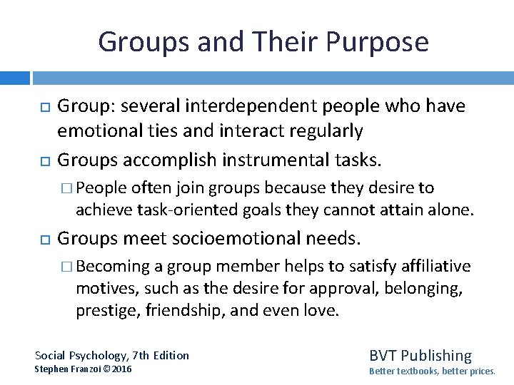 Groups and Their Purpose Group: several interdependent people who have emotional ties and interact