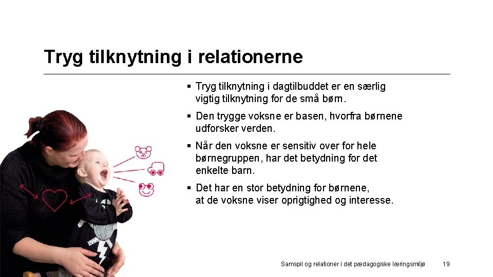 VEJ Tryg tilknytning i relationerne 1 § Tryg tilknytning i dagtilbuddet er en særlig