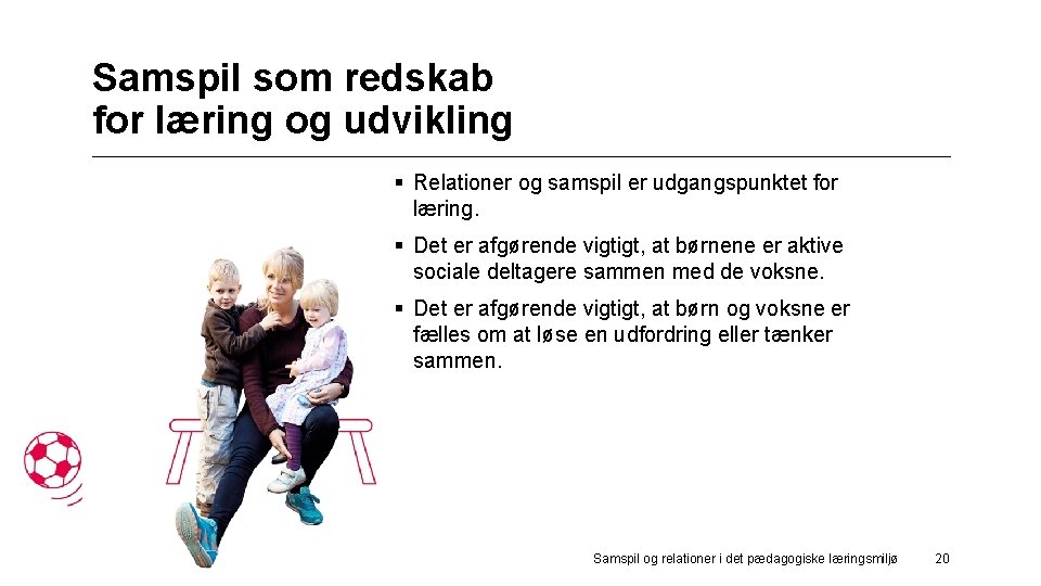 Samspil som redskab for læring og udvikling § Relationer og samspil er udgangspunktet for