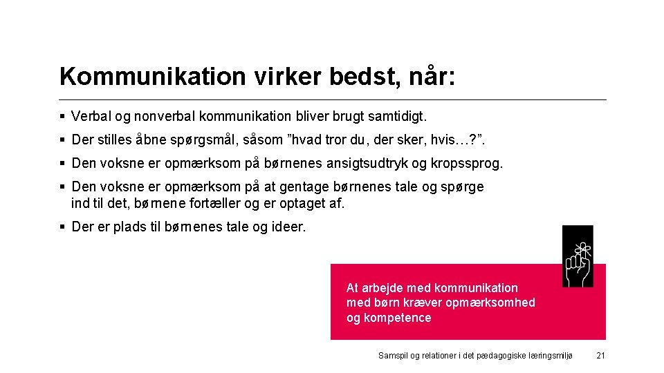 Kommunikation virker bedst, når: § Verbal og nonverbal kommunikation bliver brugt samtidigt. § Der