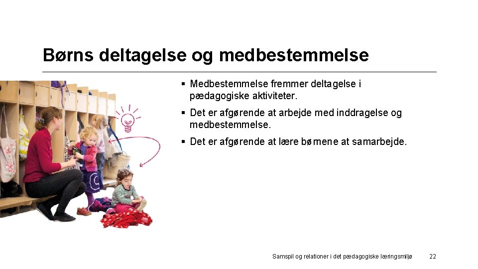 Børns deltagelse og medbestemmelse VEJ § Medbestemmelse fremmer deltagelse i pædagogiske aktiviteter. § Det