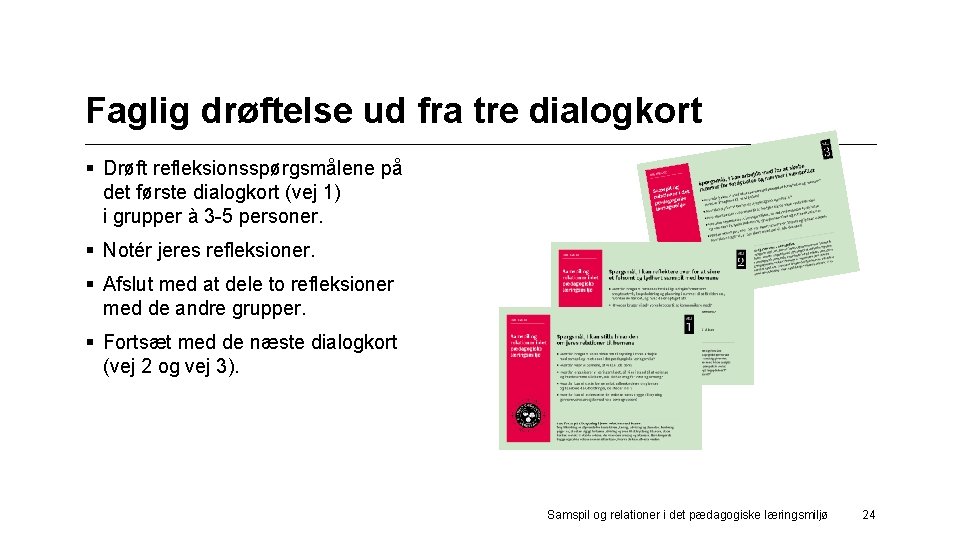 Faglig drøftelse ud fra tre dialogkort § Drøft refleksionsspørgsmålene på det første dialogkort (vej