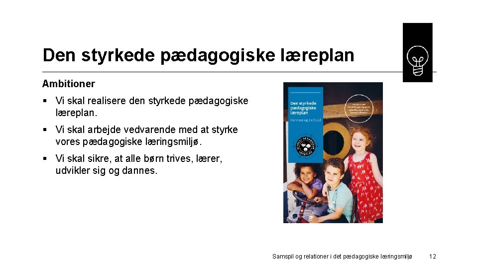 Den styrkede pædagogiske læreplan Ambitioner § Vi skal realisere den styrkede pædagogiske læreplan. §