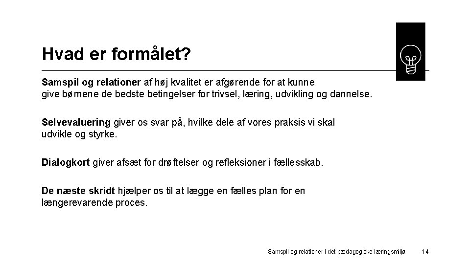 Hvad er formålet? Samspil og relationer af høj kvalitet er afgørende for at kunne