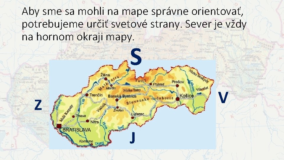 Aby sme sa mohli na mape správne orientovať, potrebujeme určiť svetové strany. Sever je