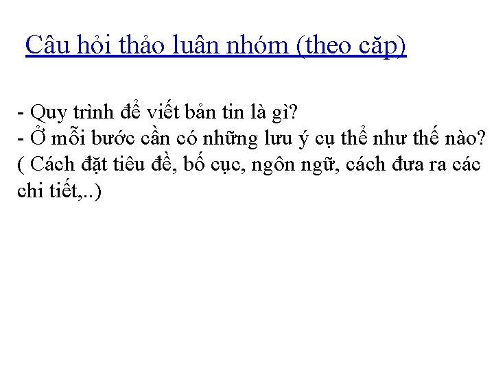 Câu hỏi thảo luận nhóm (theo cặp) - Quy trình để viết bản tin