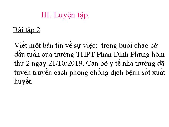 III. Luyện tập. Bài tập 2 Viết một bản tin về sự việc: trong