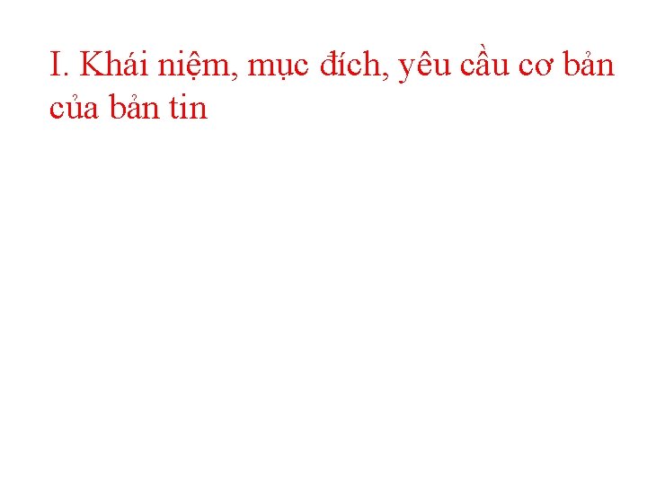 I. Khái niệm, mục đích, yêu cầu cơ bản của bản tin 