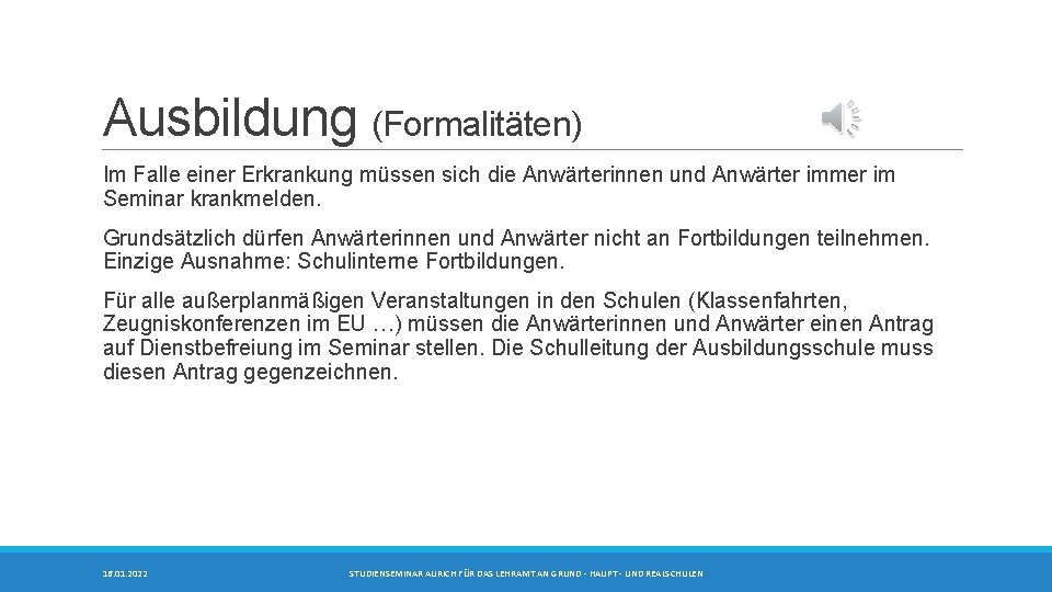 Ausbildung (Formalitäten) Im Falle einer Erkrankung müssen sich die Anwärterinnen und Anwärter immer im