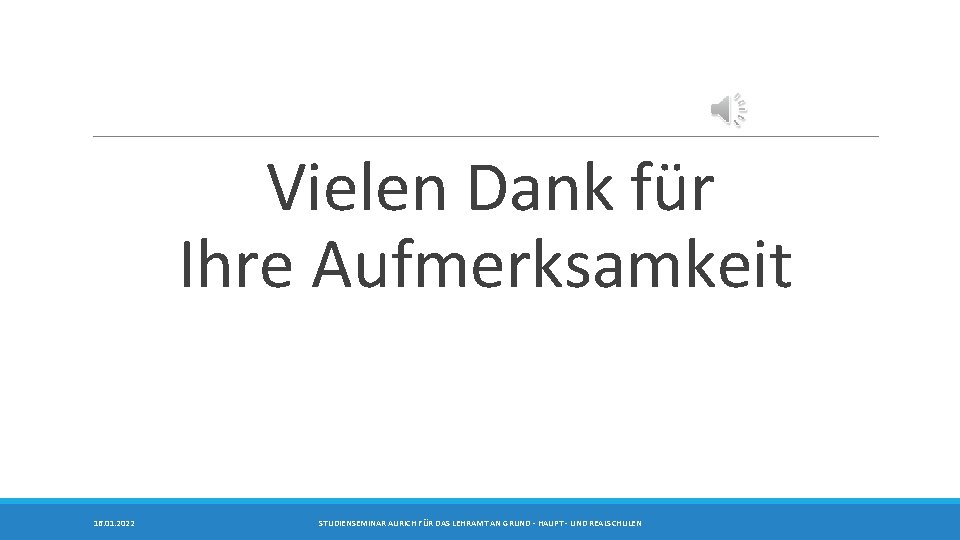 Vielen Dank für Ihre Aufmerksamkeit 16. 01. 2022 STUDIENSEMINAR AURICH FÜR DAS LEHRAMT AN