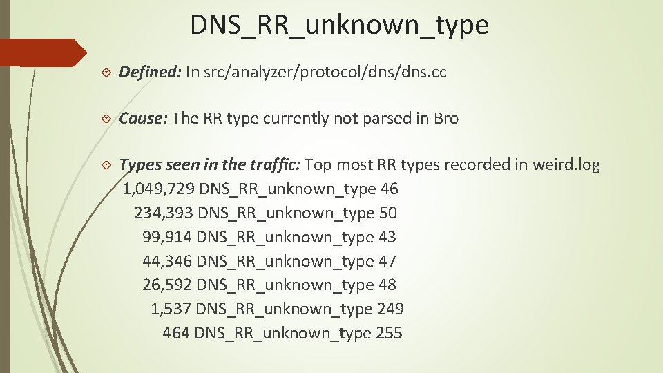 DNS_RR_unknown_type Defined: In src/analyzer/protocol/dns. cc Cause: The RR type currently not parsed in Bro