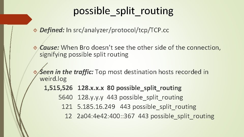 possible_split_routing Defined: In src/analyzer/protocol/tcp/TCP. cc Cause: When Bro doesn’t see the other side of