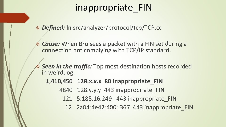 inappropriate_FIN Defined: In src/analyzer/protocol/tcp/TCP. cc Cause: When Bro sees a packet with a FIN