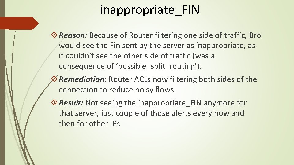 inappropriate_FIN Reason: Because of Router filtering one side of traffic, Bro would see the