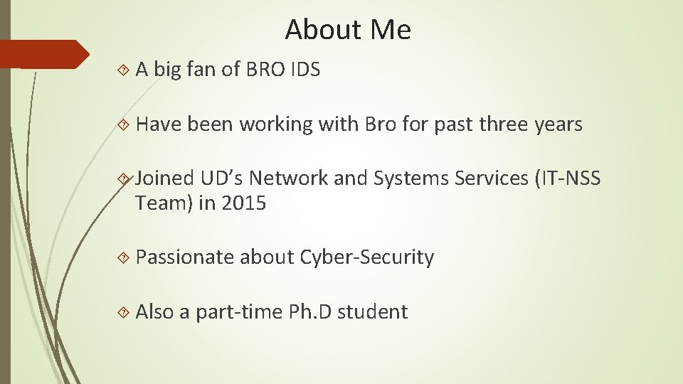 About Me A big fan of BRO IDS Have been working with Bro for