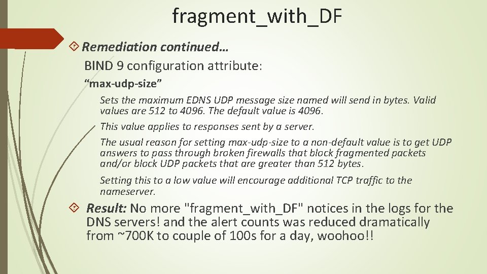 fragment_with_DF Remediation continued… BIND 9 configuration attribute: “max-udp-size” Sets the maximum EDNS UDP message