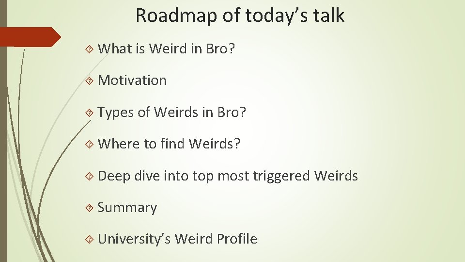 Roadmap of today’s talk What is Weird in Bro? Motivation Types of Weirds in