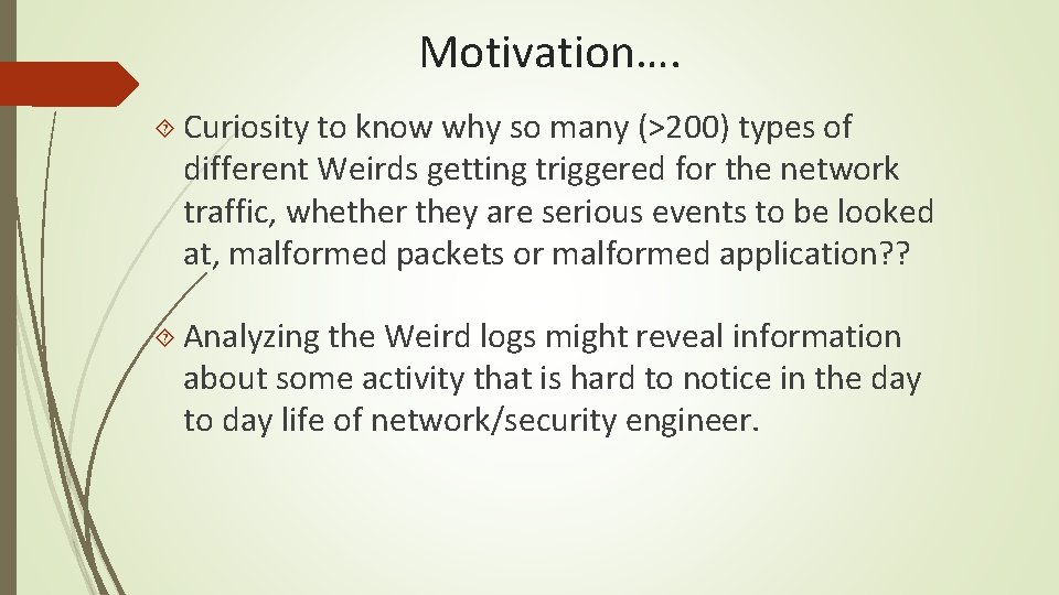 Motivation…. Curiosity to know why so many (>200) types of different Weirds getting triggered