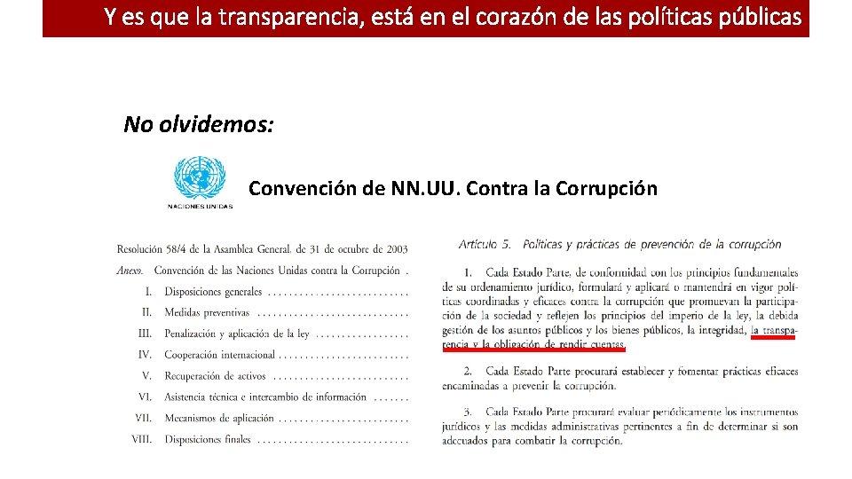 Y es que la transparencia, está en el corazón de las políticas públicas No