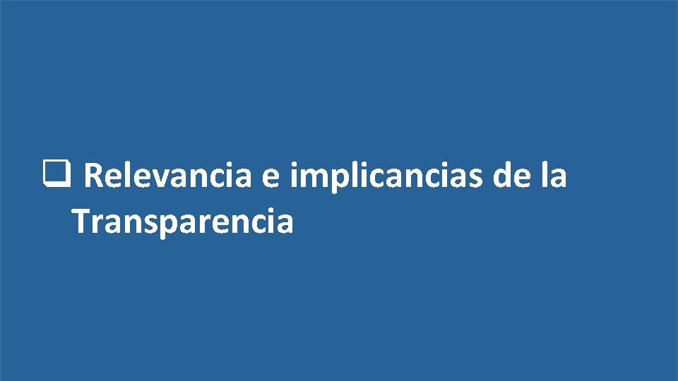  Relevancia e implicancias de la Transparencia 