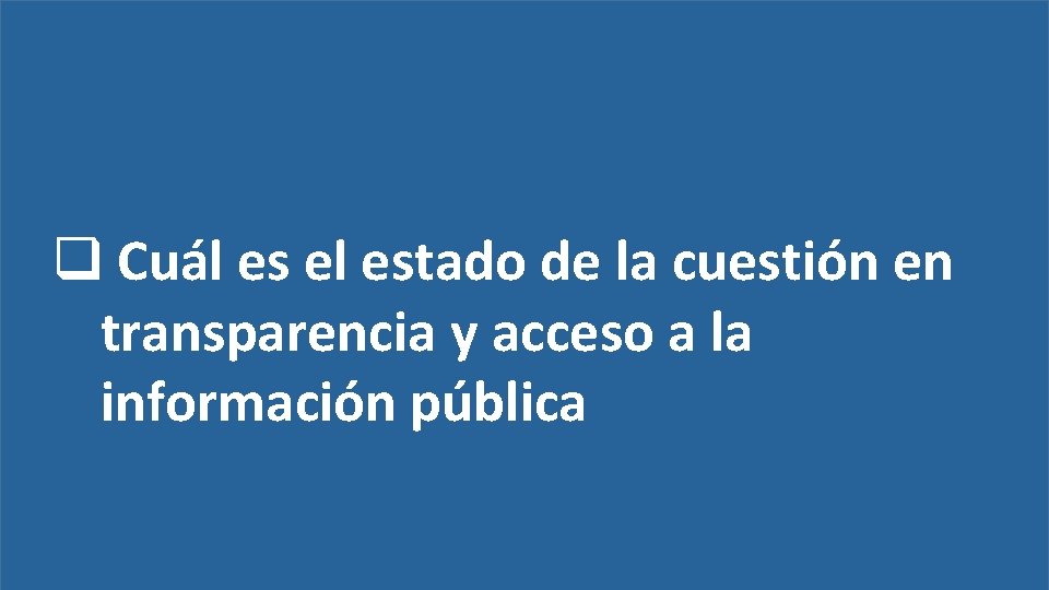  Cuál es el estado de la cuestión en transparencia y acceso a la