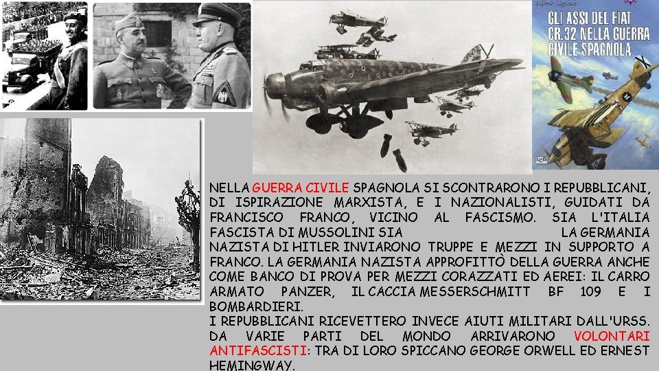 NELLA GUERRA CIVILE SPAGNOLA SI SCONTRARONO I REPUBBLICANI, DI ISPIRAZIONE MARXISTA, E I NAZIONALISTI,