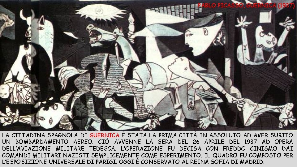 PABLO PICASSO, GUERNICA (1937) LA CITTADINA SPAGNOLA DI GUERNICA È STATA LA PRIMA CITTÀ