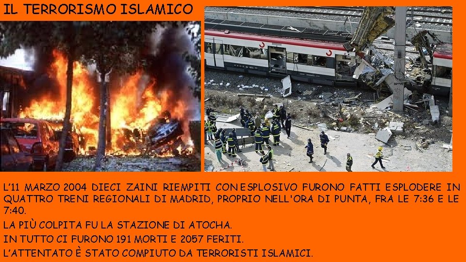 IL TERRORISMO ISLAMICO L’ 11 MARZO 2004 DIECI ZAINI RIEMPITI CON ESPLOSIVO FURONO FATTI IL TERRORISMO ISLAMICO L’ 11 MARZO 2004 DIECI ZAINI RIEMPITI CON ESPLOSIVO FURONO FATTI
